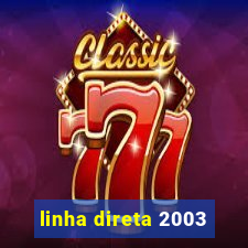 linha direta 2003