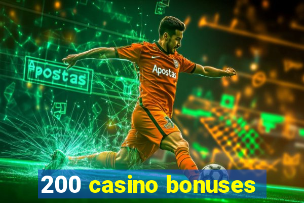 200 casino bonuses