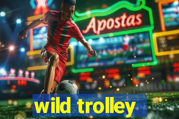 wild trolley