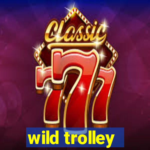 wild trolley