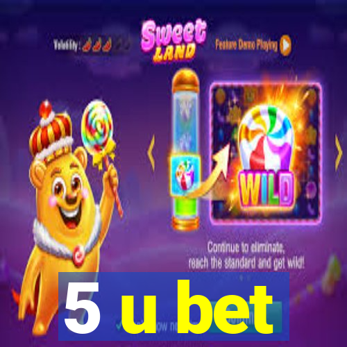 5 u bet