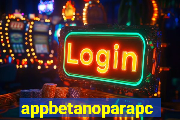 appbetanoparapc