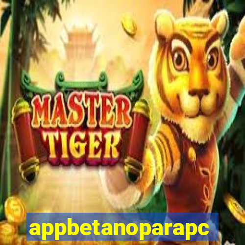 appbetanoparapc