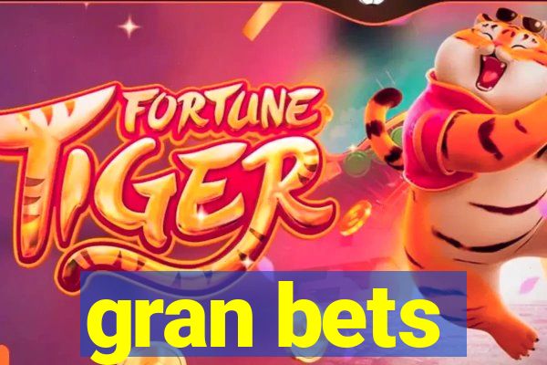 gran bets