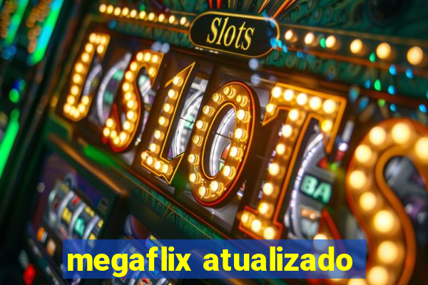 megaflix atualizado