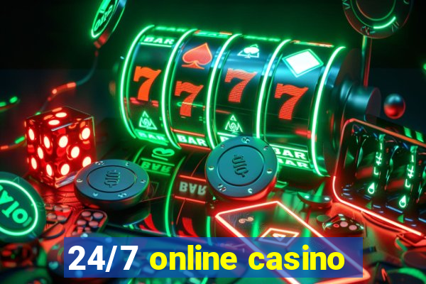 24/7 online casino