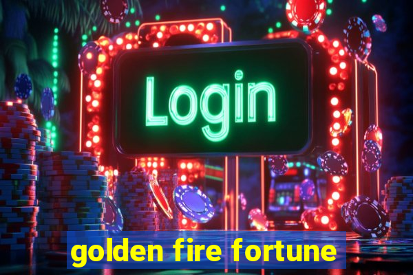 golden fire fortune