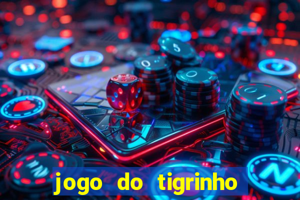 jogo do tigrinho de aposta