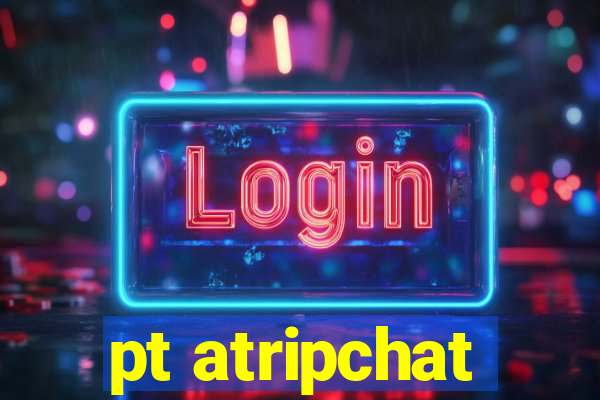 pt atripchat