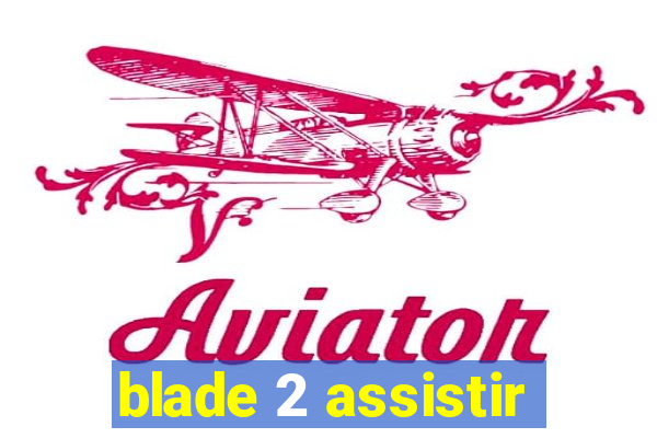 blade 2 assistir