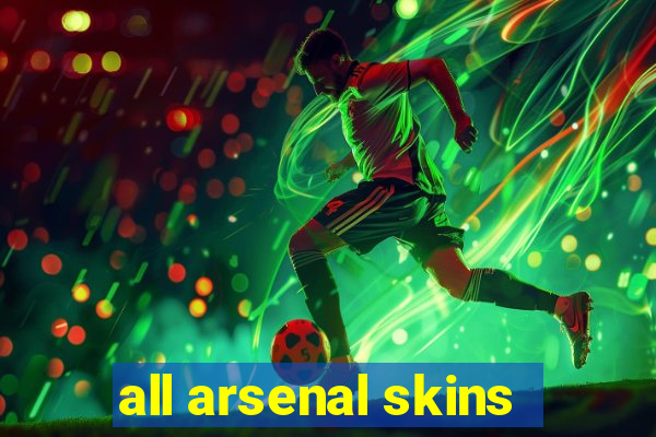 all arsenal skins