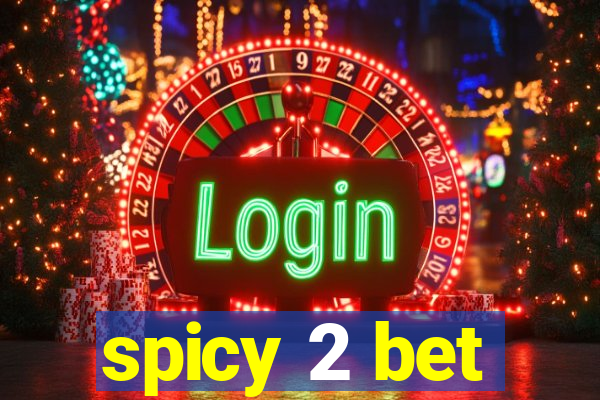 spicy 2 bet