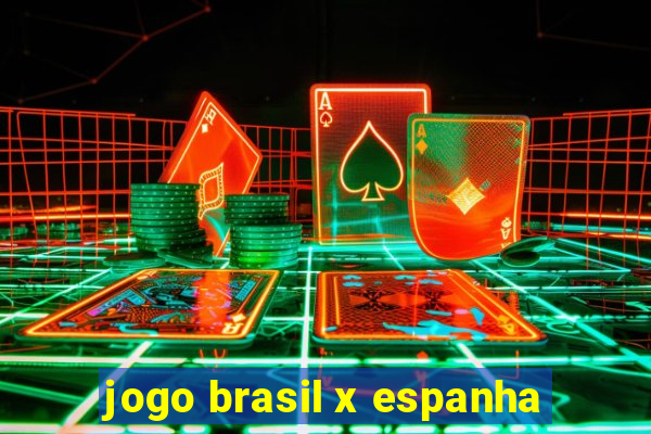 jogo brasil x espanha