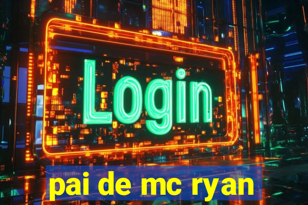 pai de mc ryan