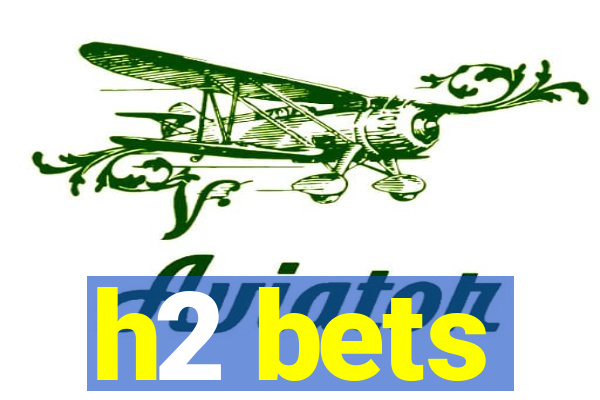 h2 bets