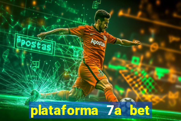 plataforma 7a bet é confiável