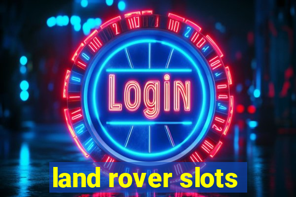 land rover slots