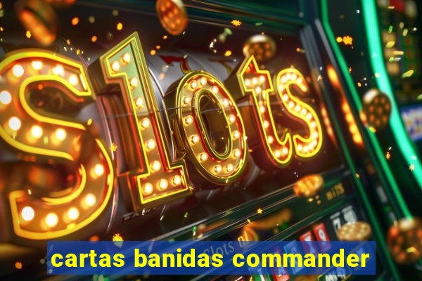 cartas banidas commander