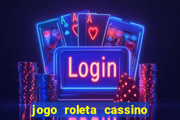 jogo roleta cassino como jogar