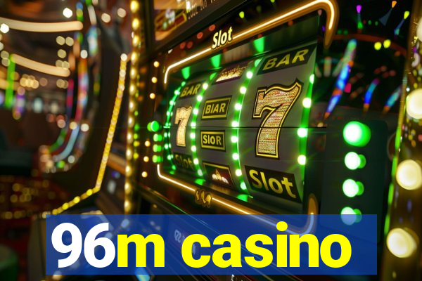 96m casino