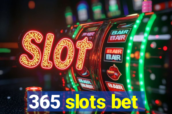 365 slots bet