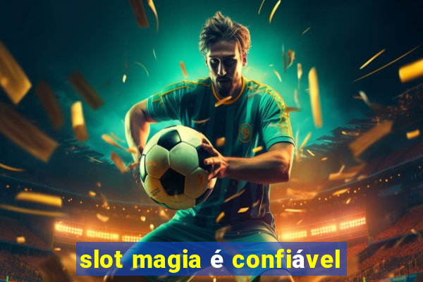 slot magia é confiável