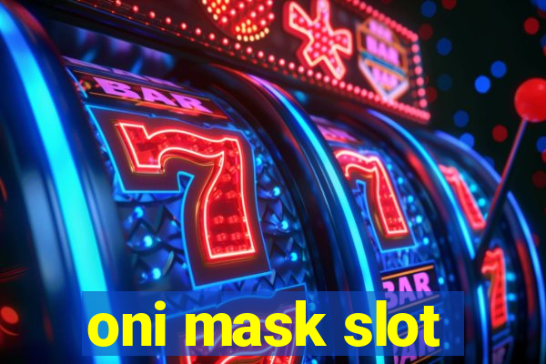 oni mask slot