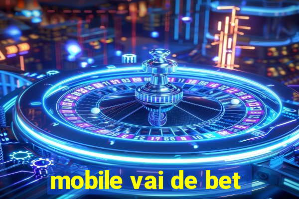 mobile vai de bet