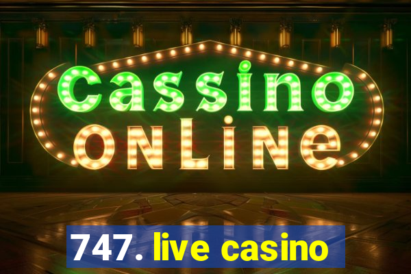 747. live casino