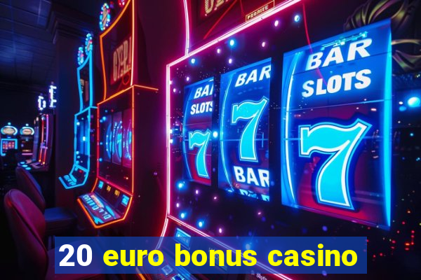 20 euro bonus casino