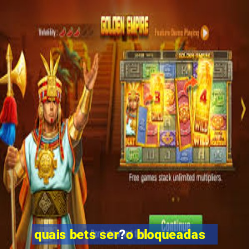 quais bets ser?o bloqueadas