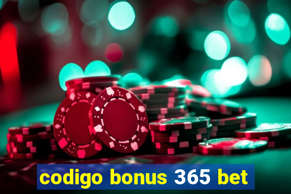 codigo bonus 365 bet