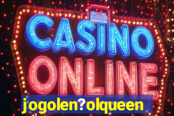 jogolen?olqueen