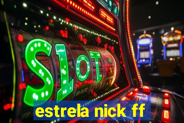 estrela nick ff