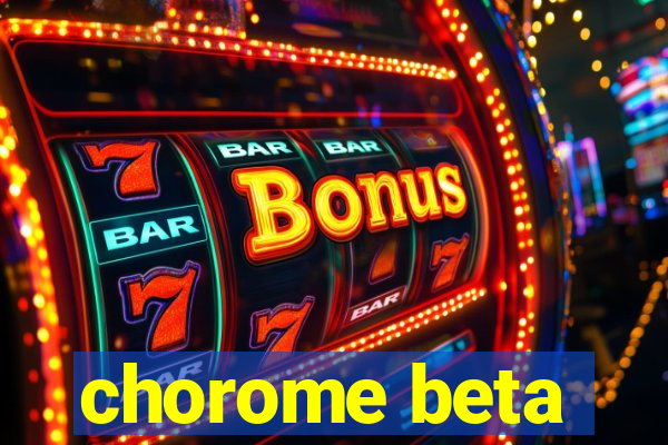 chorome beta