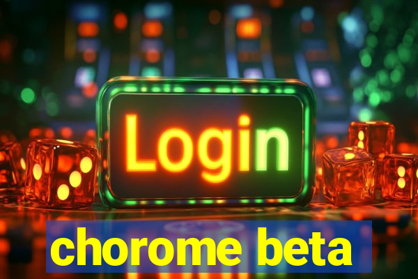 chorome beta