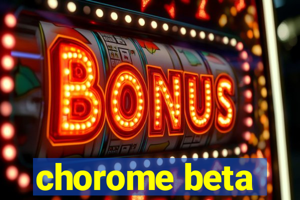 chorome beta