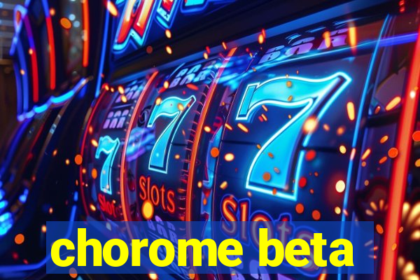 chorome beta