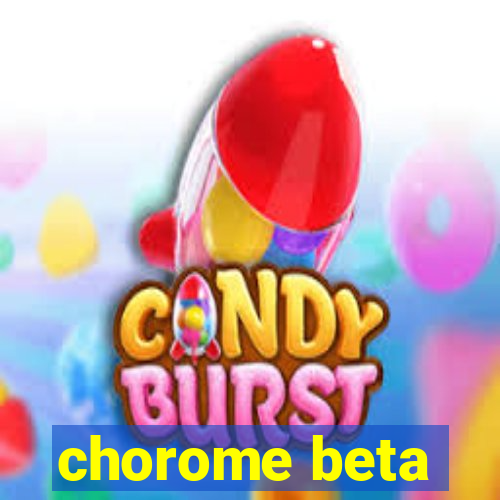 chorome beta