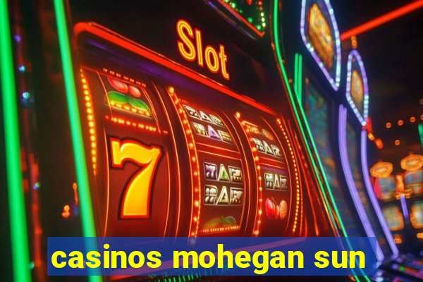 casinos mohegan sun