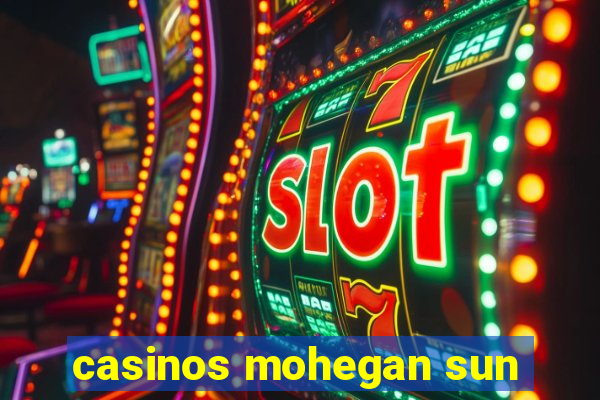 casinos mohegan sun