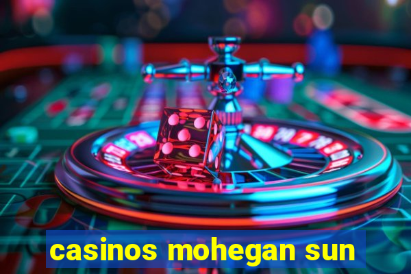 casinos mohegan sun