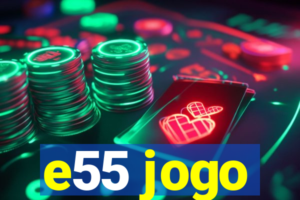 e55 jogo