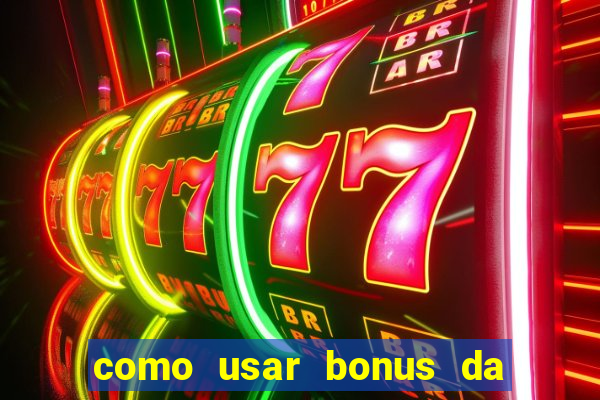 como usar bonus da vai de bet