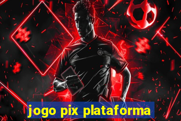 jogo pix plataforma