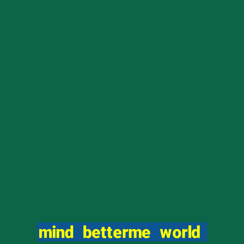 mind betterme world childhood enlace português