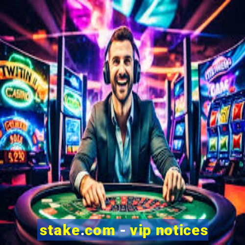 stake.com - vip notices