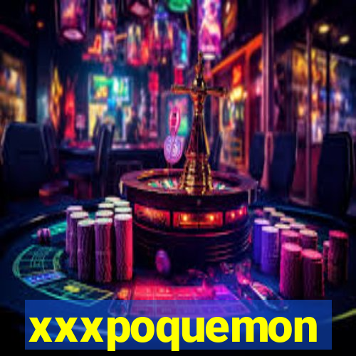 xxxpoquemon