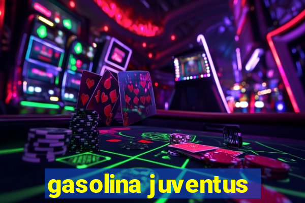 gasolina juventus