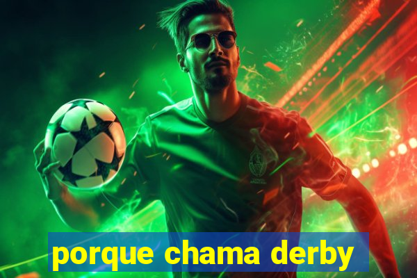 porque chama derby